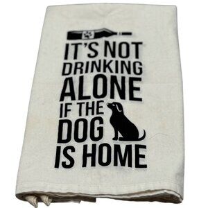 Funny Dog-Themed Kitchen Towel "Its Not Drinking Alone If The Dog Is Home" READ